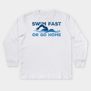 Swim Fast or go home - Swimming Quotes Kids Long Sleeve T-Shirt